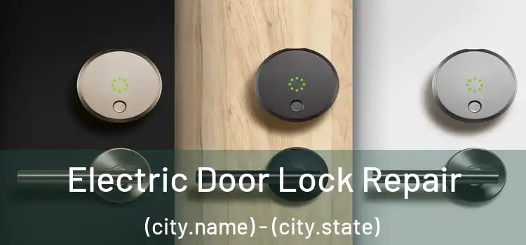 Electric Door Lock Repair (city.name) - (city.state)